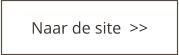 Naar de site  >>